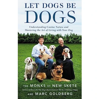 Abbildung von Let Dogs Be Dogs: Understanding Canine Nature and Mastering the Art of Living with Your Dog