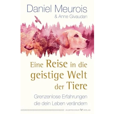Abbildung von Eine Reise in die geistige Welt der Tiere: Grenzenlose Erfahrungen, dein Leben verändern