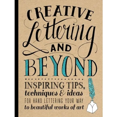 Abbildung von Creative Lettering and Beyond: Inspiring Tips, Techniques, Ideas for Hand Your Way to Beautiful Works of Art (Creative...and Beyond)