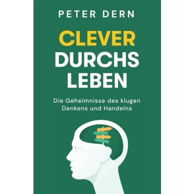 Abbildung von Clever durchs Leben: Die Geheimnisse des klugen Denkens und Handelns