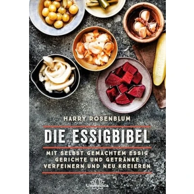Abbildung von Die Essigbibel: Mit selbst gemachtem Essig Gerichte und Getränke verfeinern neu kreieren
