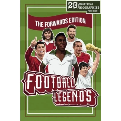 Abbildung von Football Legends: The Forwards Edition: 20 Inspiring Biographies For Kids Greatest Strikers, Wingers and Centre Of All Time (Inspiring ... Illustrated Stories Sporting Legends)