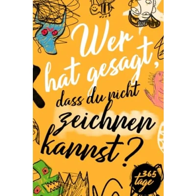 Abbildung von Wer hat gesagt, dass du nicht zeichnen kannst?: Dein kreatives Jahr 365 Tage voller Kunst