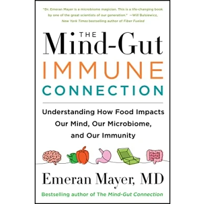 Abbildung von The Mind Gut Immune Connection: Understanding How Food Impacts Our Mind, Microbiome, and Immunity
