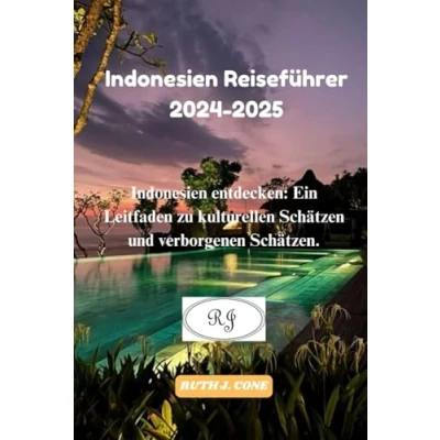 Abbildung von Indonesien Reiseführer 2024 2025: entdecken: Ein Leitfaden zu kulturellen Schätzen und verborgenen Schätzen. (Reiseabenteuer)