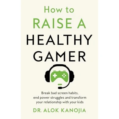 Abbildung von How to Raise a Healthy Gamer: Break Bad Screen Habits, End Power Struggles, and Transform Your Relationship with Kids