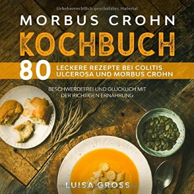 Abbildung von Morbus Crohn Kochbuch: 80 leckere Rezepte bei Colitis Ulcerosa und Crohn. Beschwerdefrei glücklich mit der richtigen Ernährung. (Morbus Buch, Band 1)