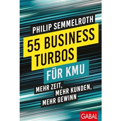 Abbildung von 55 Business Turbos für KMU: mehr Zeit, Kunden, Gewinn (Dein Business)