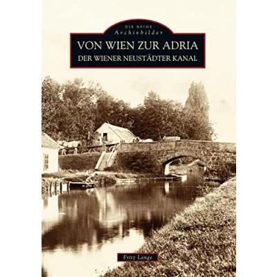 Abbildung von Von Wien zur Adria: Der Wiener Neustädter Kanal (Sutton Archivbilder)