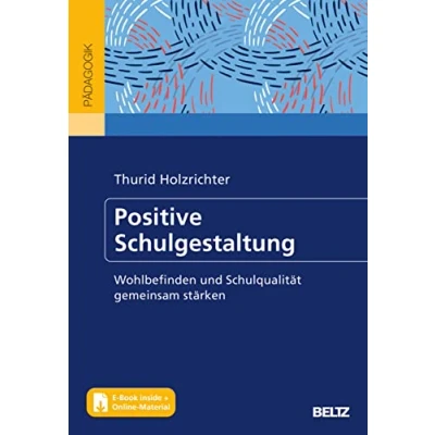 Abbildung von Positive Schulgestaltung: Wohlbefinden und Schulqualität gemeinsam stärken. Mit Online Materialien. E Book inside