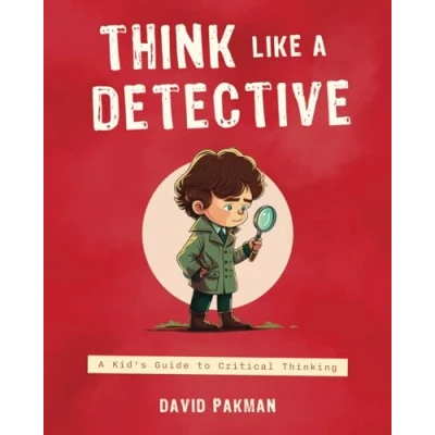 Abbildung von Think Like A Detective: Kid&#039;s Guide to Critical Thinking (Adventures in Thinking, Band 1)