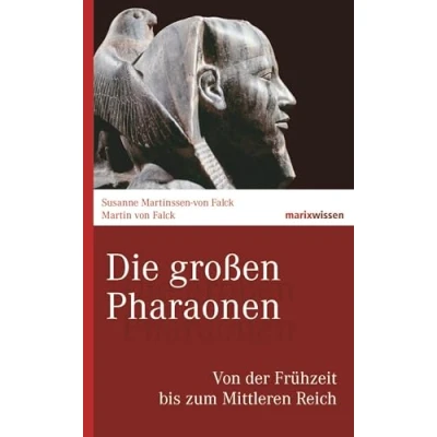 Abbildung von Die großen Pharaonen: Von der Frühzeit bis zum Mittleren Reich (marixwissen)