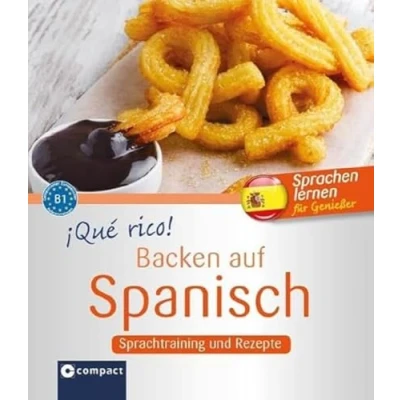 Abbildung von ¡Qué rico! Backen auf Spanisch: Sprachtraining und Rezepte B1: Niveau B1 (Kochen ...)
