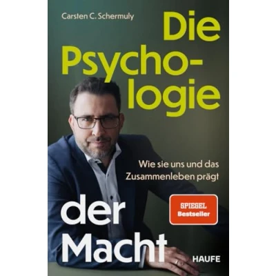 Abbildung von Die Psychologie der Macht: Wie sie uns und das Zusammenleben prägt. Psychologische Prozesse hinter Machtdynamiken in Organisationen Gesellschaft verstehen positive Machtstrukturen etablieren