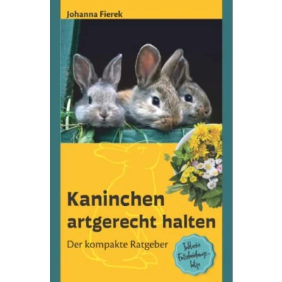 Abbildung von Kaninchen artgerecht halten: Der kompakte Ratgeber inklusive Entscheidungshilfe und Tipps für Kinder