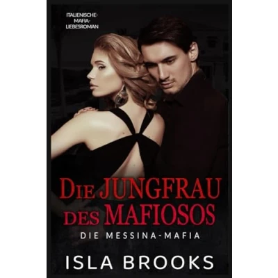 Abbildung von Die Jungfrau des Mafiosos: Italienische Mafia Liebesroman (Die Messina Mafia, Band 5)