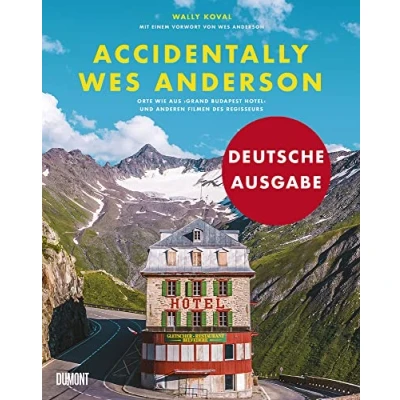 Abbildung von Accidentally Wes Anderson (Deutsche Ausgabe): Orte wie aus »Grand Budapest Hotel« und anderen Filmen des Regisseurs