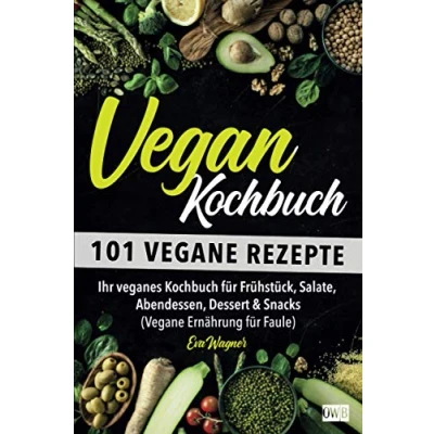 Abbildung von VEGAN KOCHBUCH: 101 vegane Rezepte: Ihr veganes Kochbuch für Frühstück, Salate, Abendessen, Dessert &amp; Snacks (Vegane Ernährung Faule)