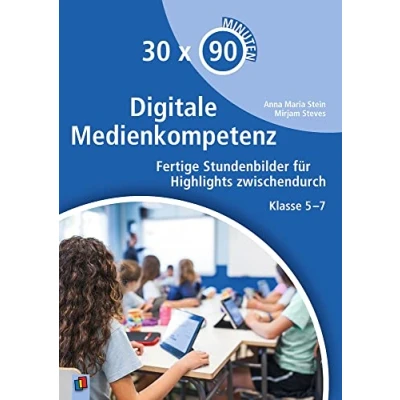 Abbildung von Digitale Medienkompetenz: Fertige Stundenbilder für Highlights zwischendurch Klasse 5 7 (30 x 90 Minuten)