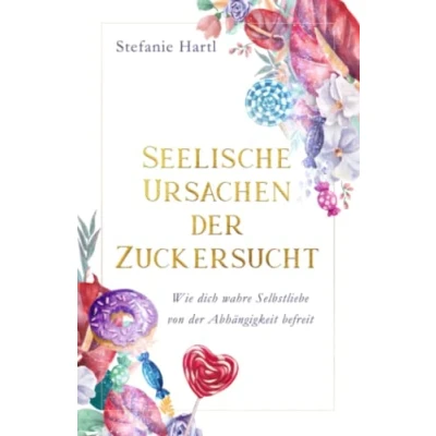 Abbildung von Seelische Ursachen der Zuckersucht: Wie dich wahre Selbstliebe von Abhängigkeit befreit