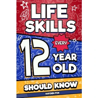 Abbildung von Life Skills Every 12 Year Old Should Know: An Essential Book For Tween Boys and Girls To Unlock Their Secret Superpowers Be Successful, Healthy, Happy