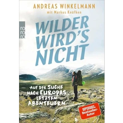 Abbildung von Wilder wird&#039;s nicht: Auf der Suche nach Europas letzten Abenteuern