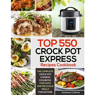 Abbildung von Top 550 Crock Pot Express Recipes Cookbook: The Complete Cookbook for Quick and Delicious Meals Anyone