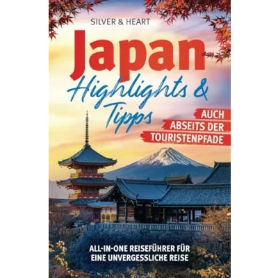 Abbildung von Japan: Highlights &amp; Tipps auch abseits der Touristenpfade All In One Reiseführer für eine unvergessliche Reise mit atemberaubenden Sehenswürdigkeiten, Top Metropolen kulinarischen