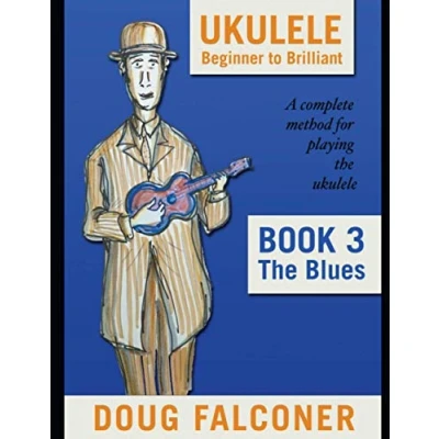 Abbildung von UKULELE BEGINNER TO BRILLIANT BOOK 3: THE BLUES: A COMPLETE METHOD FOR PLAYING