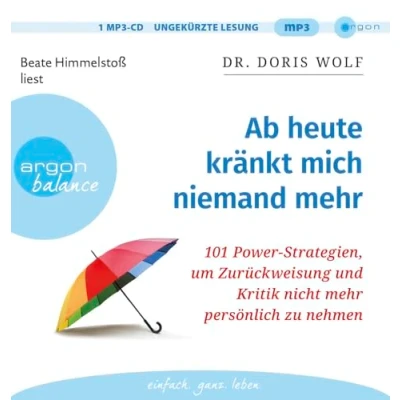 Abbildung von Ab heute kränkt mich niemand mehr: 101 Power Strategien, um Zurückweisung und Kritik nicht mehr persönlich zu nehmen