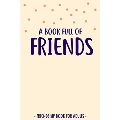 Abbildung von A Book Full Of Friends: Friendship For Adults to Fill In and Answer Funny Questions More Than 30 Friends