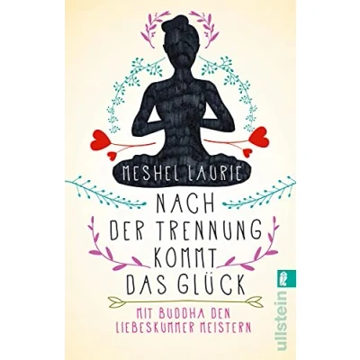 Abbildung von Nach der Trennung kommt das Glück: Mit Buddha den Liebeskummer meistern Endlich eine wirksame Methode gegen
