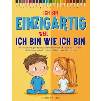 Abbildung von ich bin einzigartig, weil wie bin: Malbuch mit positiven Affirmationen für Kinder ab 7 Jahren. Selbstbewusstsein spielerisch und kreativ stärken &amp; Selbstliebe fördern