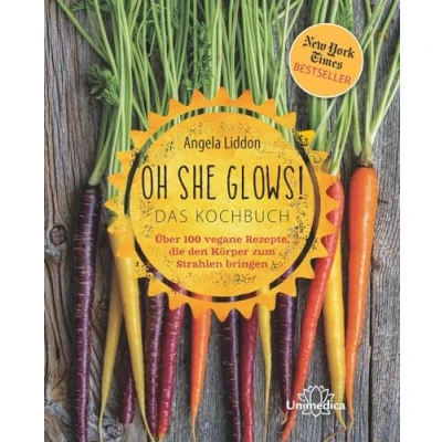 Abbildung von Oh She Glows Das Kochbuch: Über 100 vegane Rezepte, die den Körper zum Strahlen bringen
