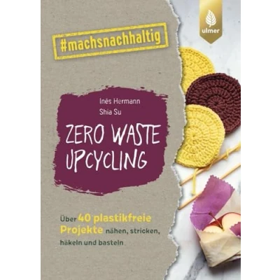 Abbildung von Zero Waste Upcycling: Über 40 plastikfreie Projekte nähen, stricken, häkeln und basteln mit Wasteland Rebel. #machsnachhaltig (#machsnachhaltig: Für alle, die jetzt dem Weltretten anfangen.)