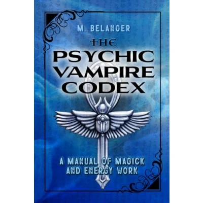 Abbildung von The Psychic Vampire Codex: A Manual of Magick and Energy Work