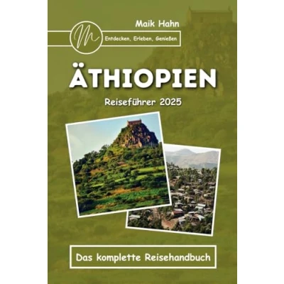 Abbildung von Äthiopien Reiseführer 2025: Entdecken, Erleben, Genießen: Das komplette Reisehandbuch (Entdecke die Wunder der Welt, Band 1)