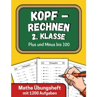 Abbildung von Kopfrechnen 2. Klasse Plus und Minus bis 100: Mathe Übungsheft mit 1200 Aufgaben