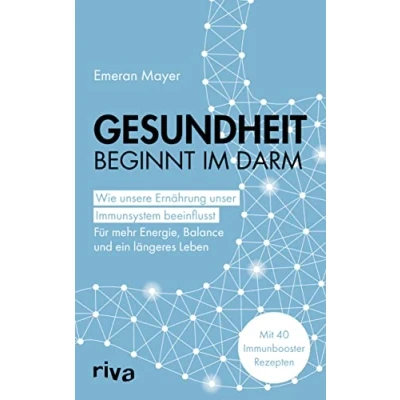 Abbildung von Gesundheit beginnt im Darm: Wie unsere Ernährung unser Immunsystem beeinflusst Für mehr Energie, Balance und ein längeres Leben. Mit 40 Immunbooster Rezepten