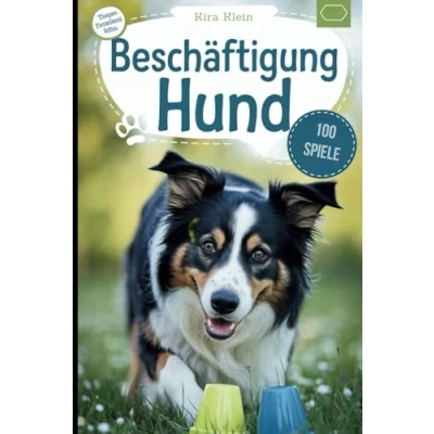 Abbildung von Beschäftigung Hund: Spielideen und Intelligenzspiele für ein aktives Hundeleben (Erinnerungen schaffen mit deiner Fellnase!)