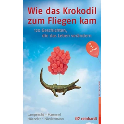 Abbildung von Wie das Krokodil zum Fliegen kam: 120 Geschichten, die Leben verändern