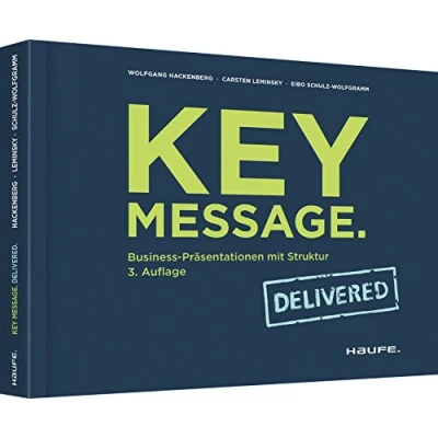 Abbildung von Key Message. Delivered: Business Präsentationen mit Struktur (Haufe Fachbuch)