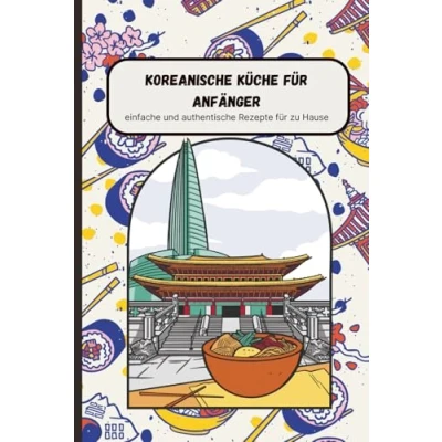 Abbildung von Koreanische Küche für Anfänger: einfache und authentische Rezepte zu Hause
