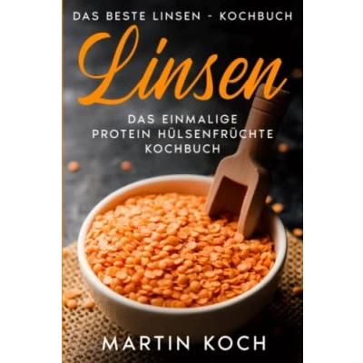 Abbildung von Linsen, Das beste Linsen Kochbuch,: einmalige Protein Hülsenfrüchte Kochbuch,