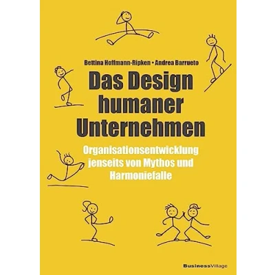 Abbildung von Das Design humaner Unternehmen: Organisationsentwicklung jenseits von Mythos und Harmoniefalle