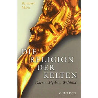 Abbildung von Die Religion der Kelten: Götter, Mythen, Weltbild