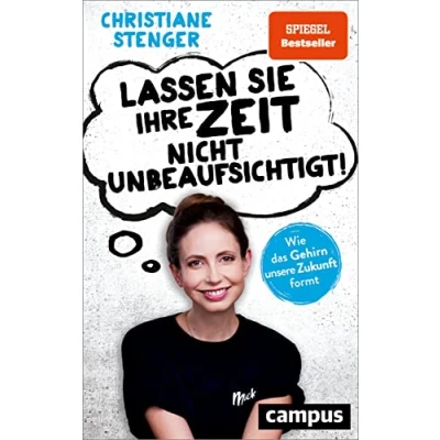 Abbildung von Lassen Sie Ihre Zeit nicht unbeaufsichtigt!: Wie das Gehirn unsere Zukunft formt