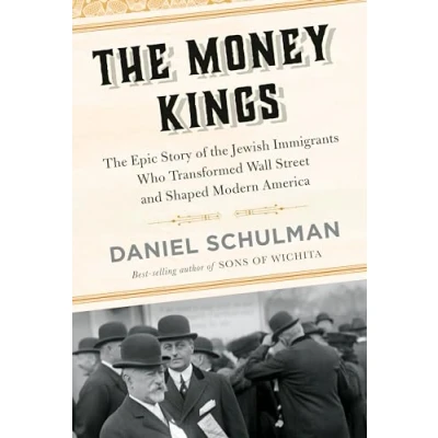 Abbildung von the Money Kings: Epic Story of Jewish Immigrants Who Transformed Wall Street and Shaped Modern America