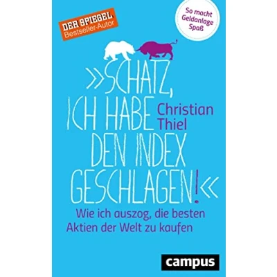 Abbildung von Schatz, ich habe den Index geschlagen!: Wie auszog, die besten Aktien der Welt zu kaufen . So macht Geldanlage Spaß