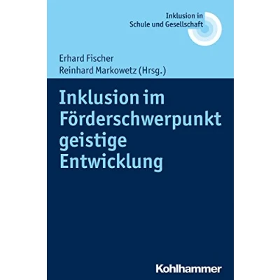 Abbildung von Inklusion im Förderschwerpunkt geistige Entwicklung (Inklusion in Schule und Gesellschaft, 6, Band 6)